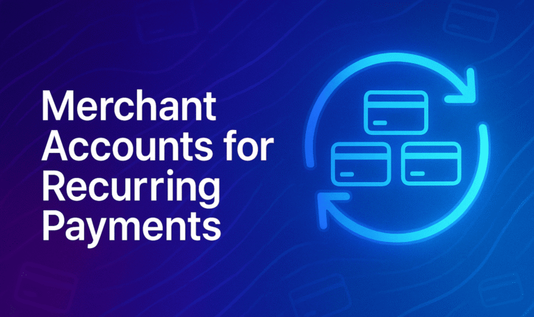 Merchant Accounts for Subscription Businesses: Scale Recurring Revenue Safely
