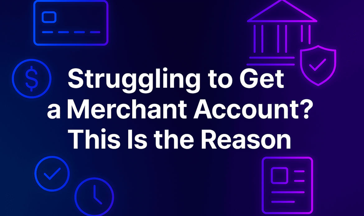 Merchant Account: Why It’s Hard to Get Approved and How to Fix It