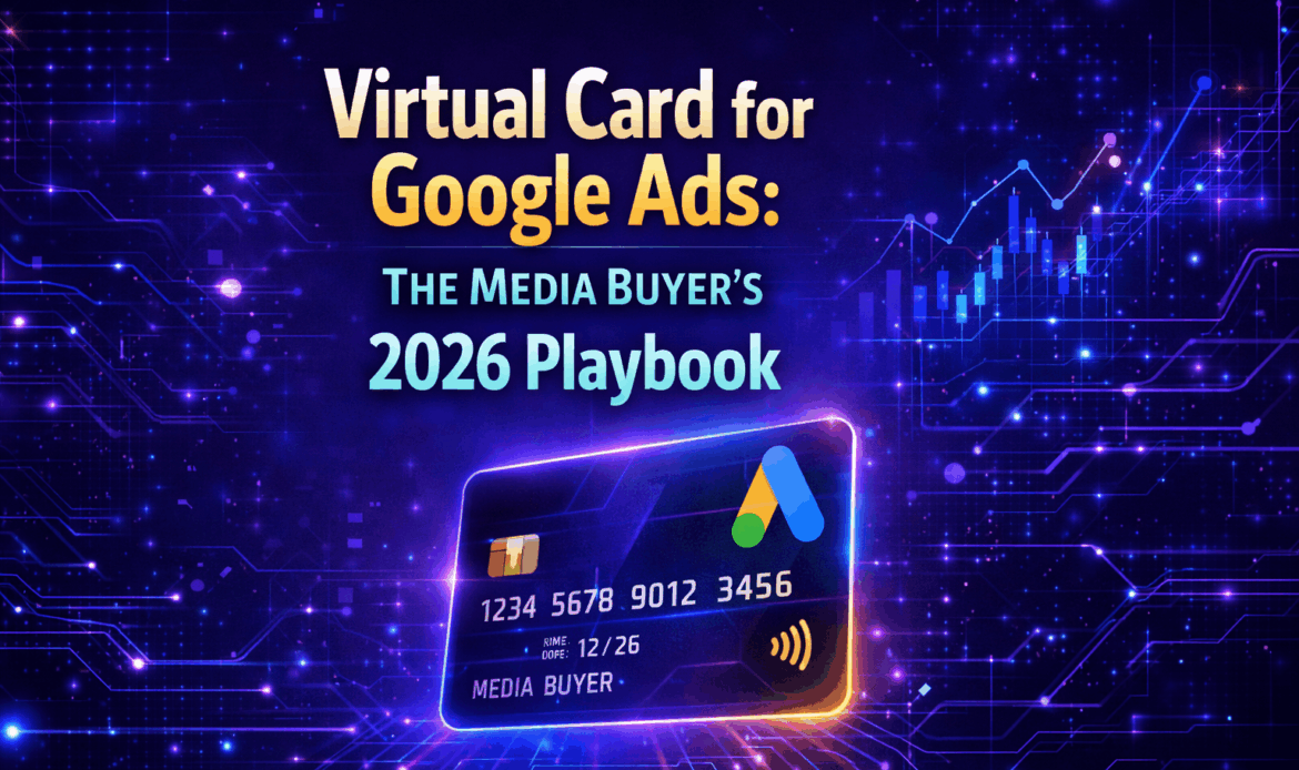 Virtual Card for Google Ads: The Media Buyer’s 2026 Playbook