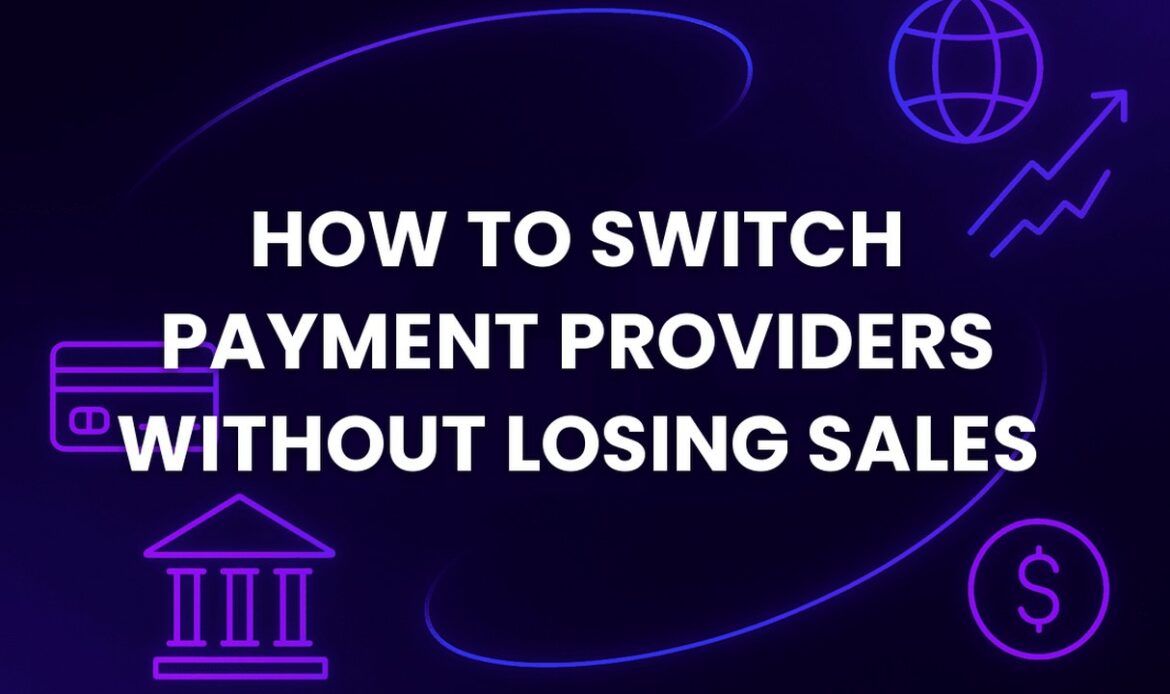 Switching payment providers without losing sales