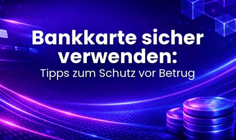 Bankkarte sicher verwenden: Tipps zum Schutz vor Betrug