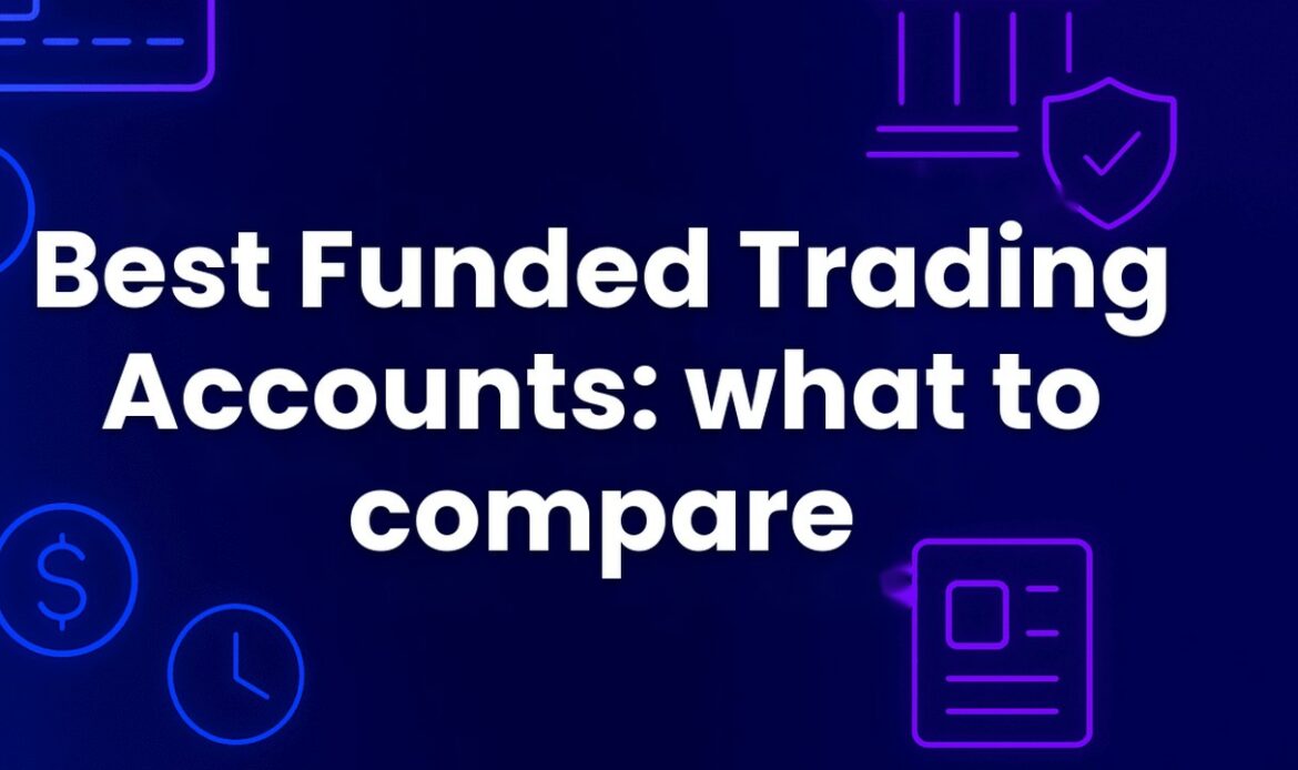 Best Funded Trading Accounts: What to Compare First
