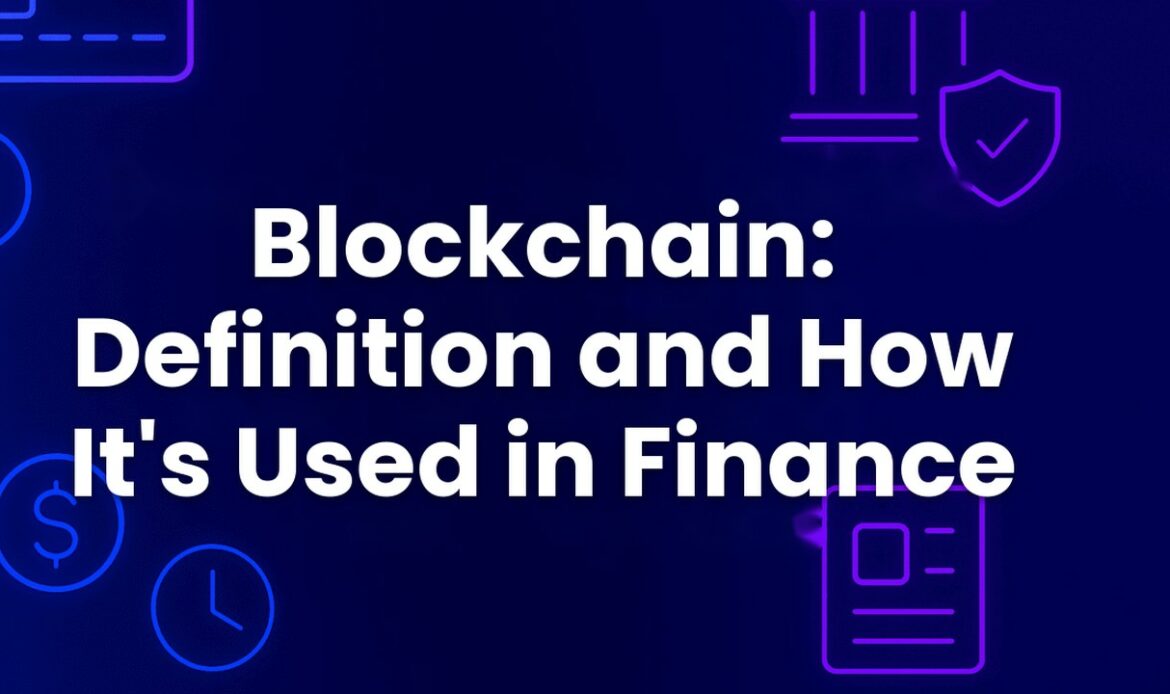 Blockchain: Definition and How It's Used in Finance