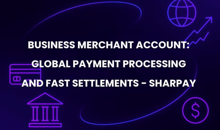 Business Merchant Account: Global Payment Processing and Fast Settlements - SharPay