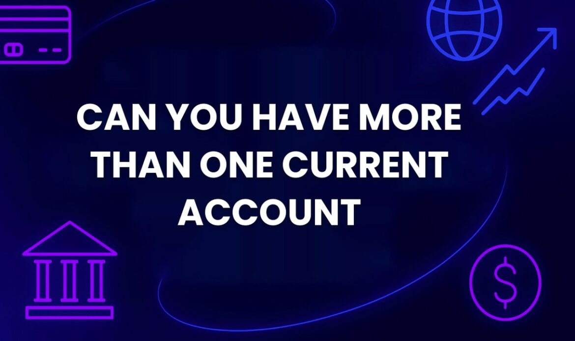 Can You Have More than One Current Account