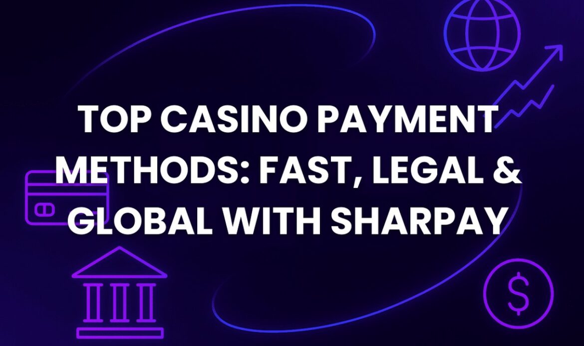 Top Casino Payment Methods: Fast, Legal & Global with SharPay