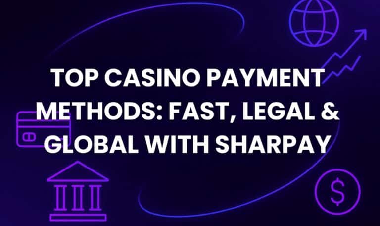 Top Casino Payment Methods: Fast, Legal & Global with SharPay
