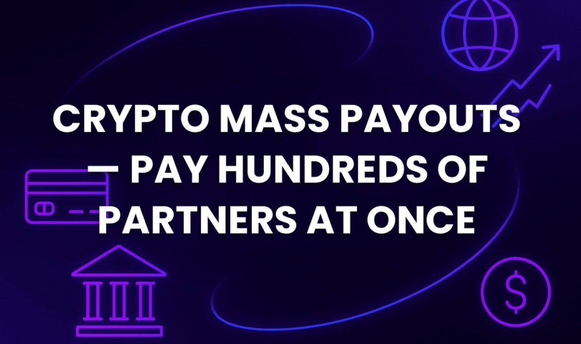 Crypto Mass Payouts — Pay Hundreds of Partners at Once