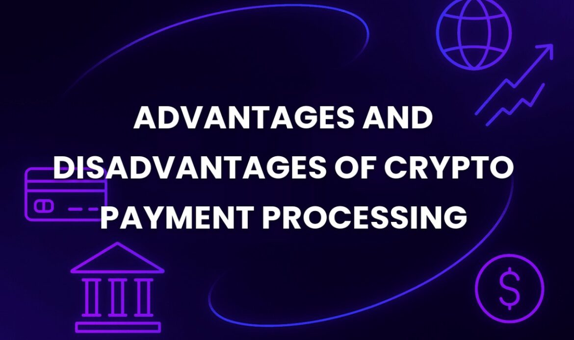 Advantages and disadvantages of crypto payment processing