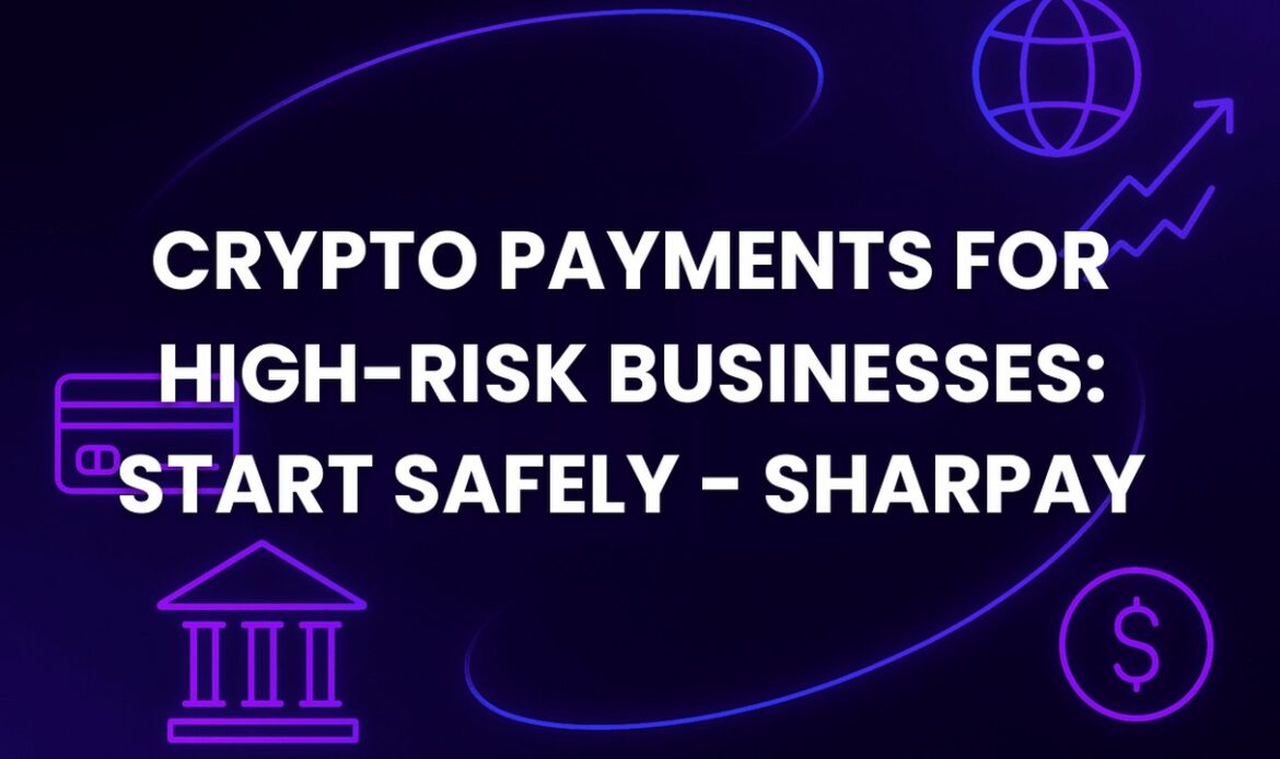 Crypto Payments for High-Risk Businesses: Start Safely - SharPay