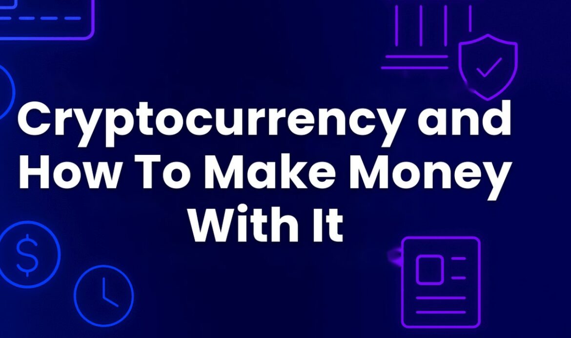 Cryptocurrency and How To Make Money With It