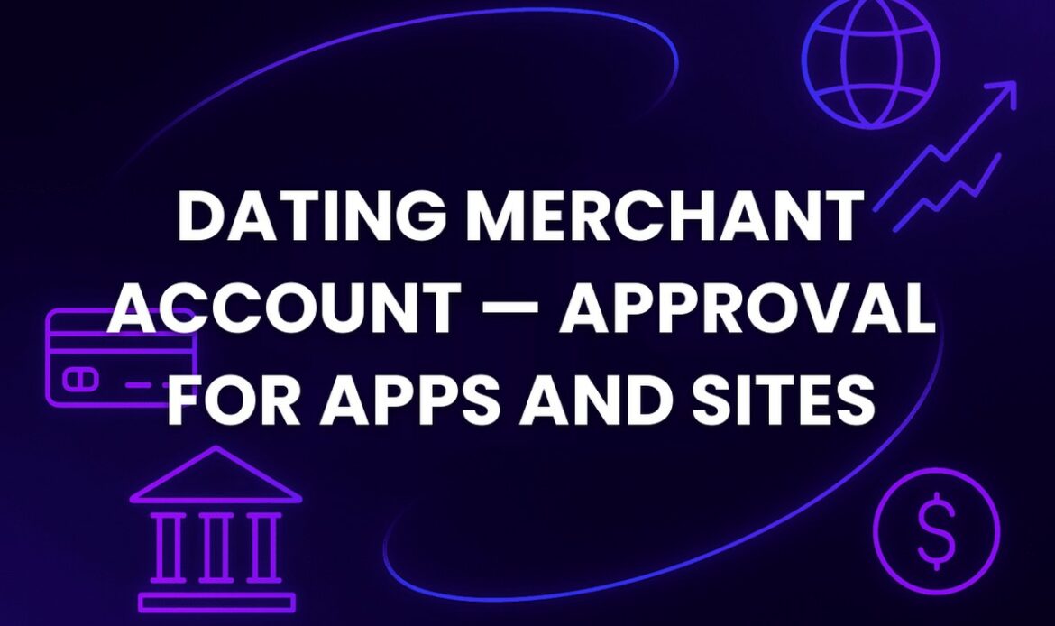 Dating Merchant Account — Approval for Apps and Sites