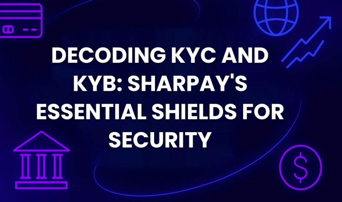 Decoding KYC and KYB: SharPay's Essential Shields for Security