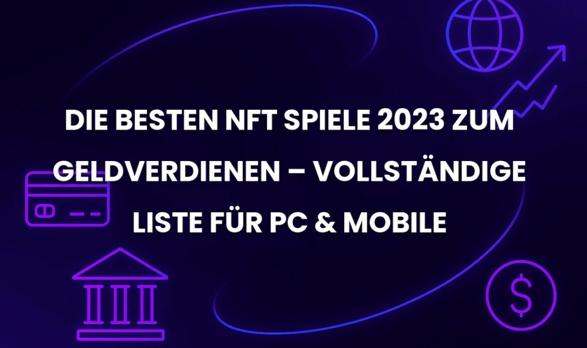 Die besten NFT Spiele 2023 zum Geldverdienen – Vollständige Liste für PC & Mobile
