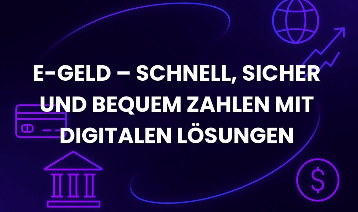 E-Geld – Schnell, sicher und bequem zahlen mit digitalen Lösungen