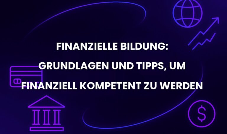Finanzielle Bildung: Grundlagen und Tipps, um finanziell kompetent zu werden