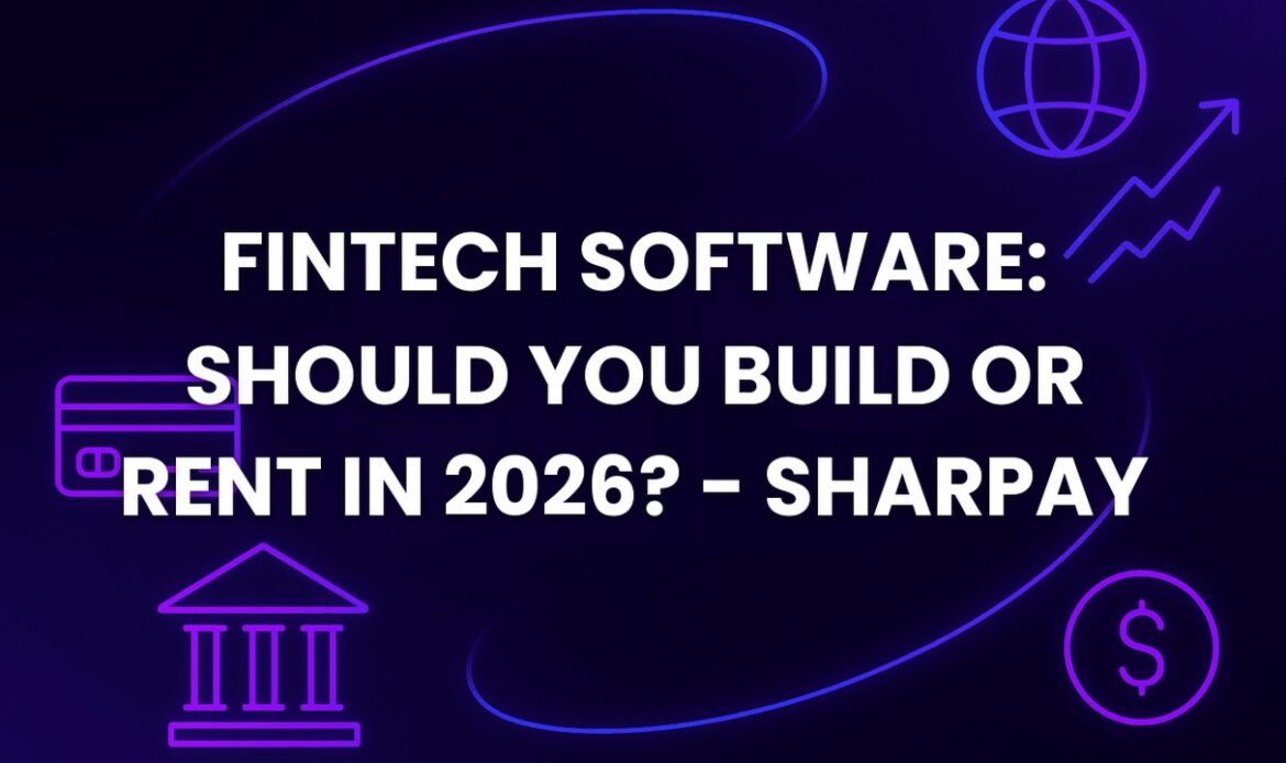 Fintech Software: Should You Build or Rent in 2026? - SharPay