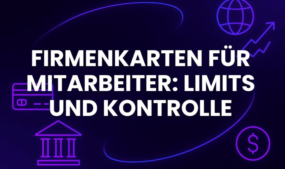 Firmenkarten für Mitarbeiter: Limits und Kontrolle