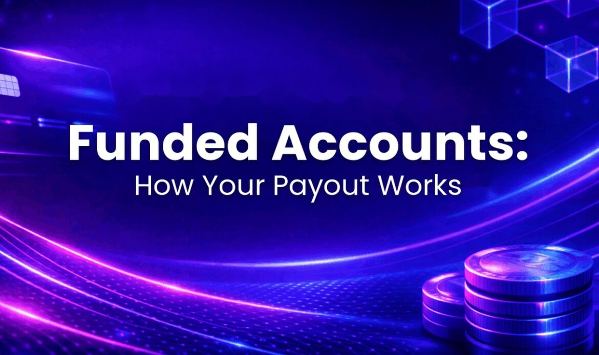 Funded Trading Accounts: How Your Payout Works