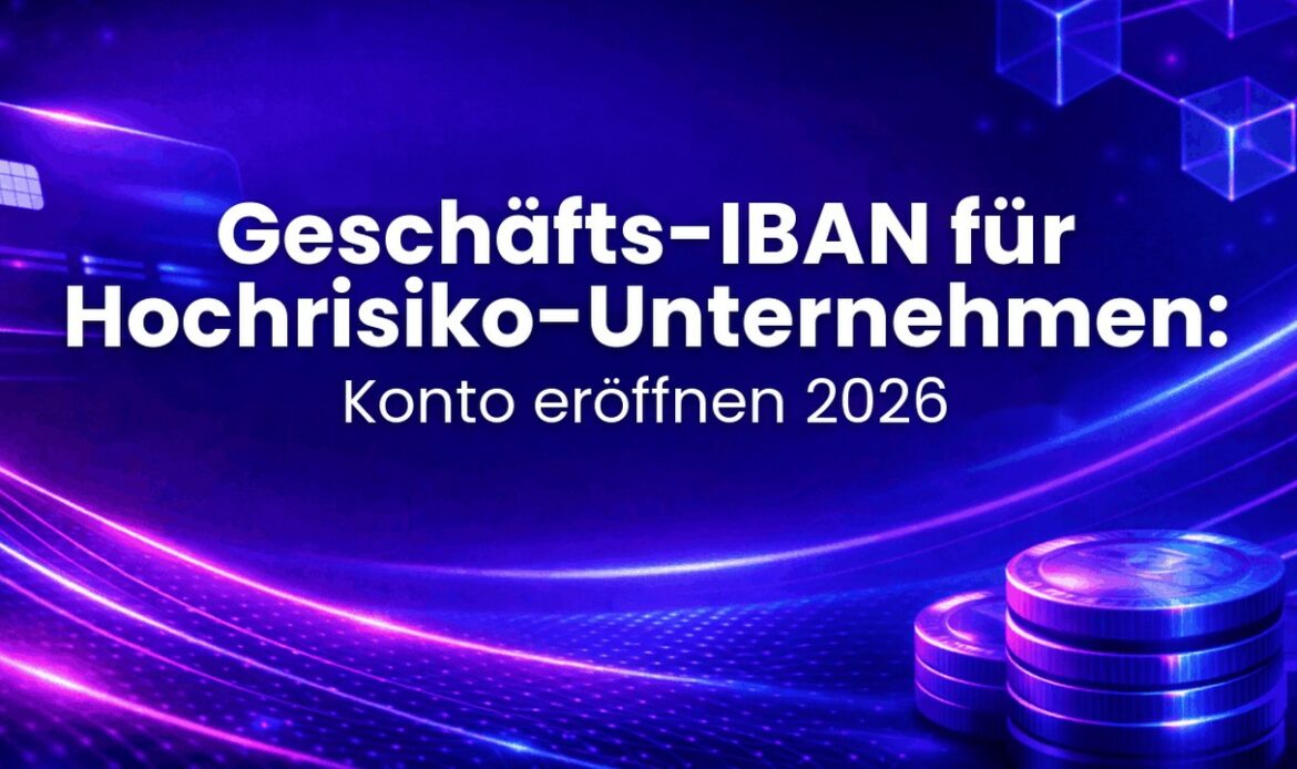 Geschäfts-IBAN für Hochrisiko-Unternehmen: Konto eröffnen 2026