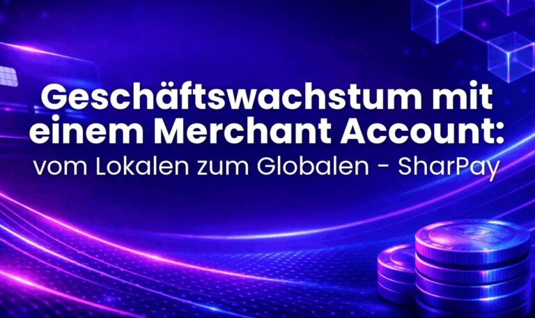 Geschäftswachstum mit einem Merchant Account: vom Lokalen zum Globalen - SharPay