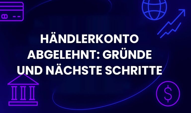 Händlerkonto abgelehnt: Gründe und nächste Schritte