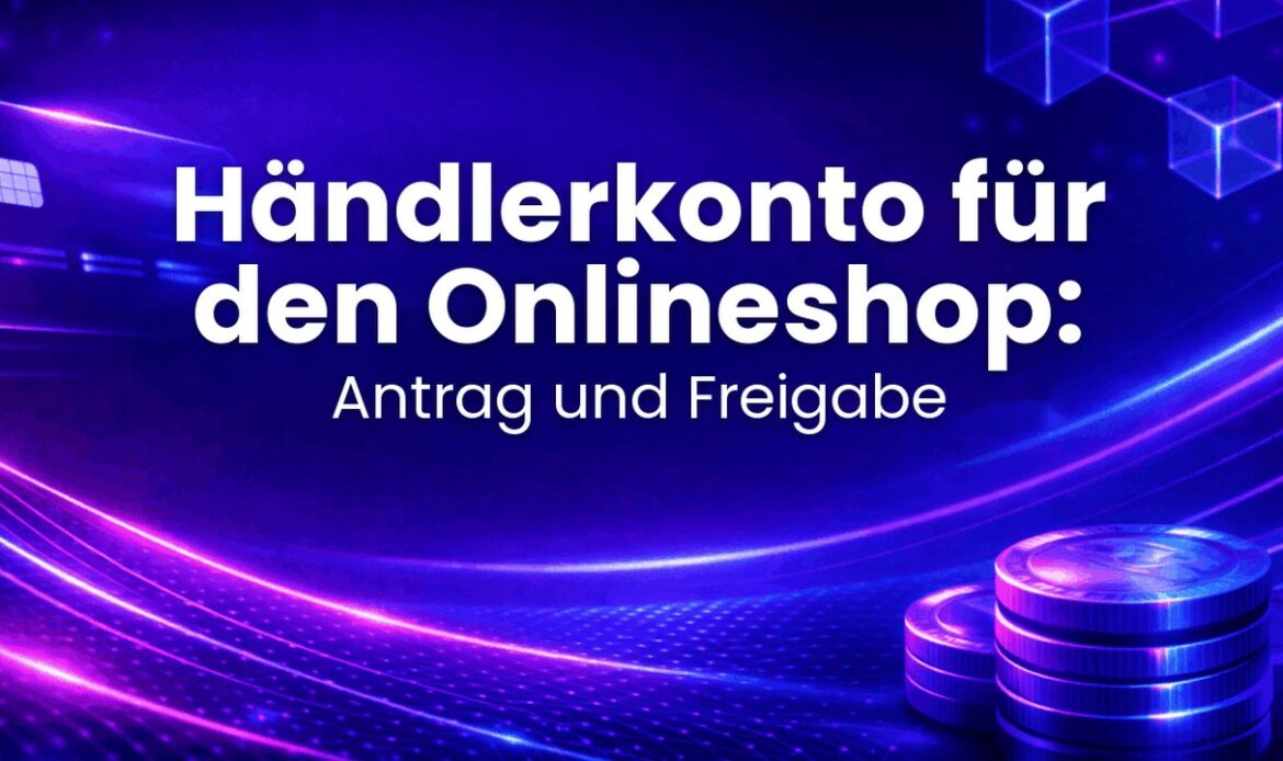 Händlerkonto für den Onlineshop: Antrag und Freigabe