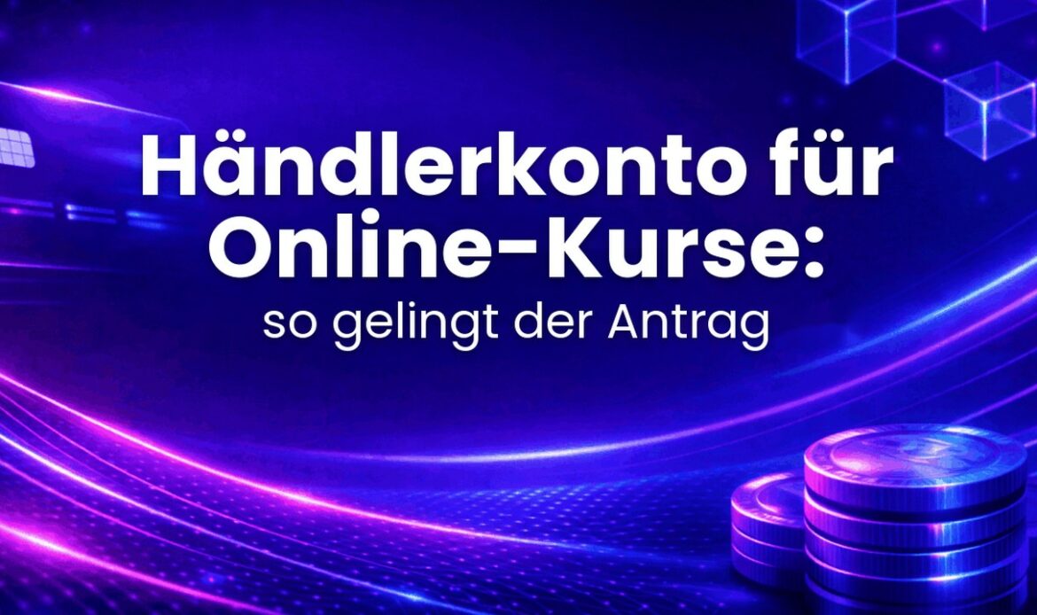 Händlerkonto für Online-Kurse: so gelingt der Antrag