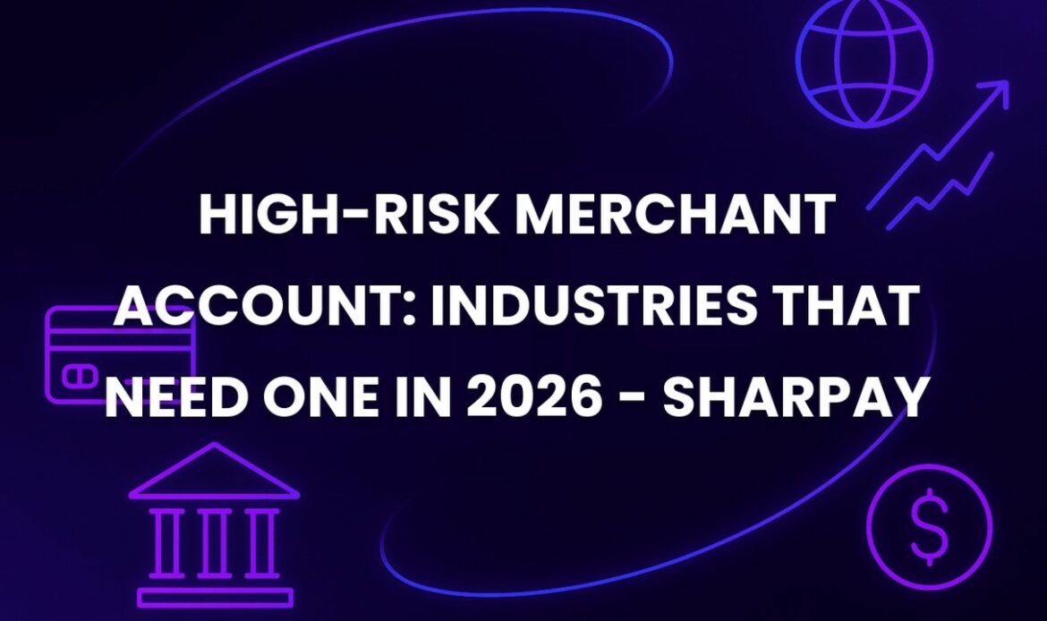 High-Risk Merchant Account: Industries That Need One in 2026 - SharPay