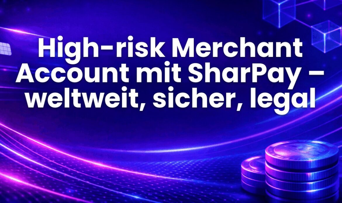 High-risk Merchant Account mit SharPay – weltweit, sicher, legal