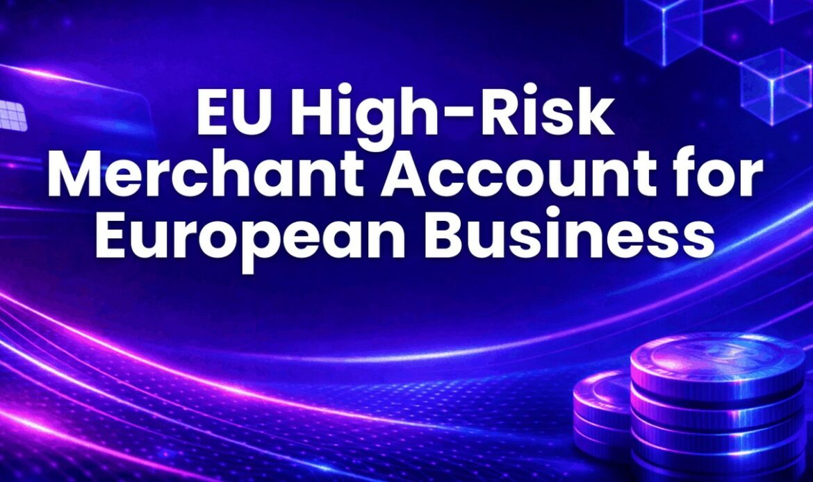 EU High-Risk Merchant Account for European Business