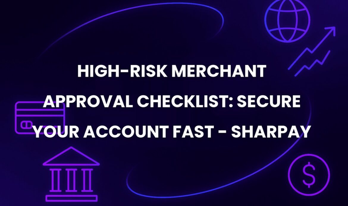 High-Risk Merchant Approval Checklist: Secure Your Account Fast - SharPay
