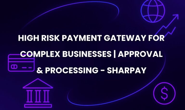 High Risk Payment Gateway for Complex Businesses | Approval & Processing - SharPay