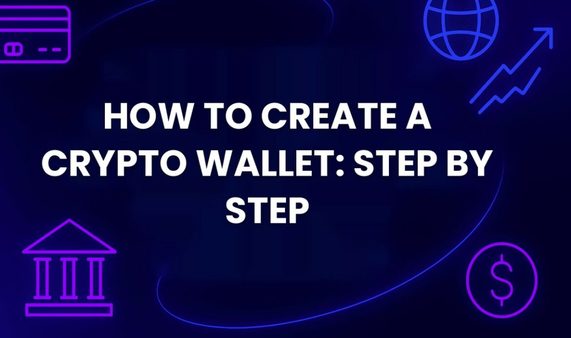 How to Create a Crypto Wallet: Step-by-Step Guide