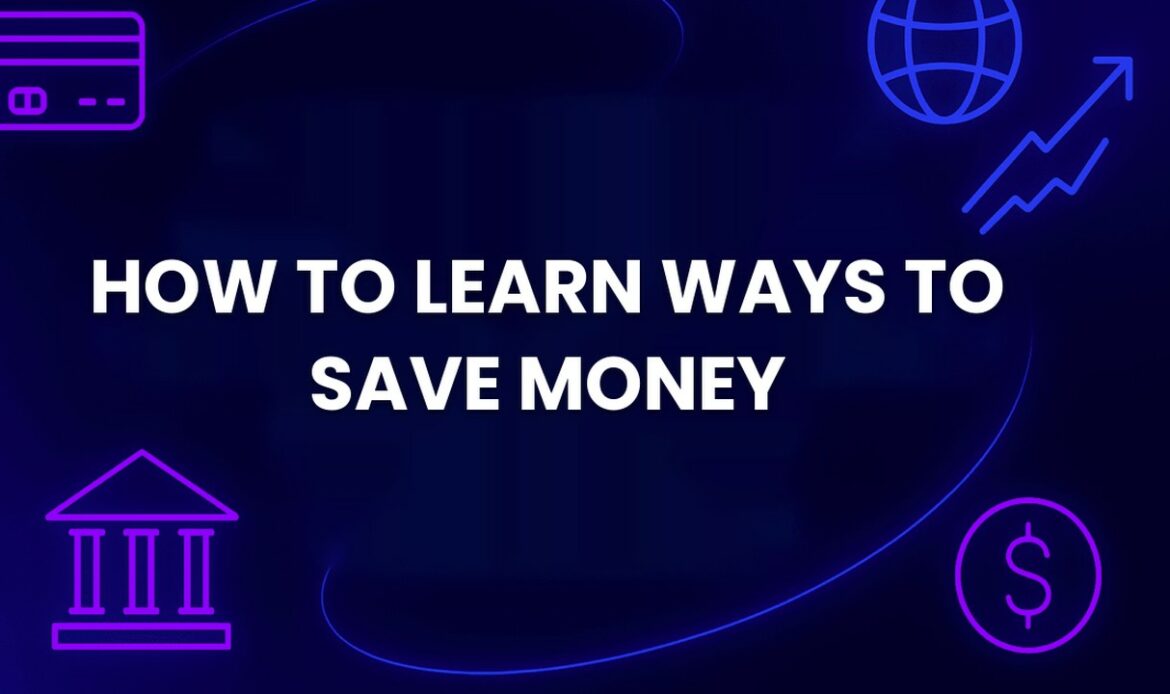 How to Learn Ways to Save Money