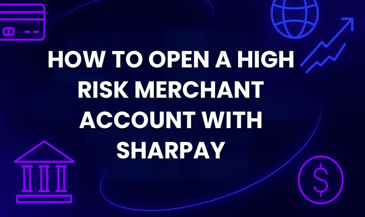 How to Open a High Risk Merchant Account with SharPay
