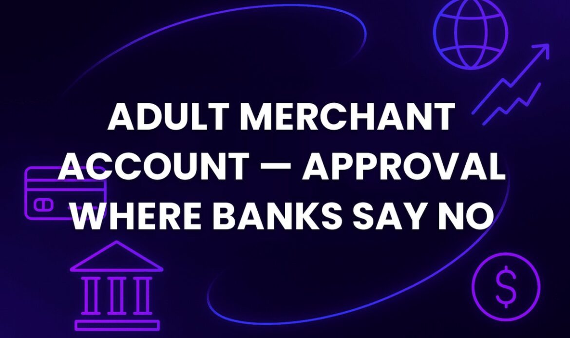 Adult Merchant Account — Approval Where Banks Say No