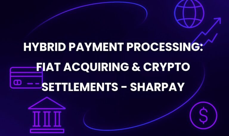 Hybrid Payment Processing: Fiat Acquiring & Crypto Settlements - SharPay