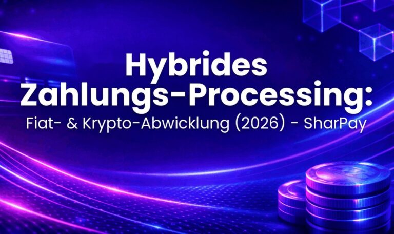 Hybrides Zahlungs-Processing: Fiat- & Krypto-Abwicklung (2026) - SharPay