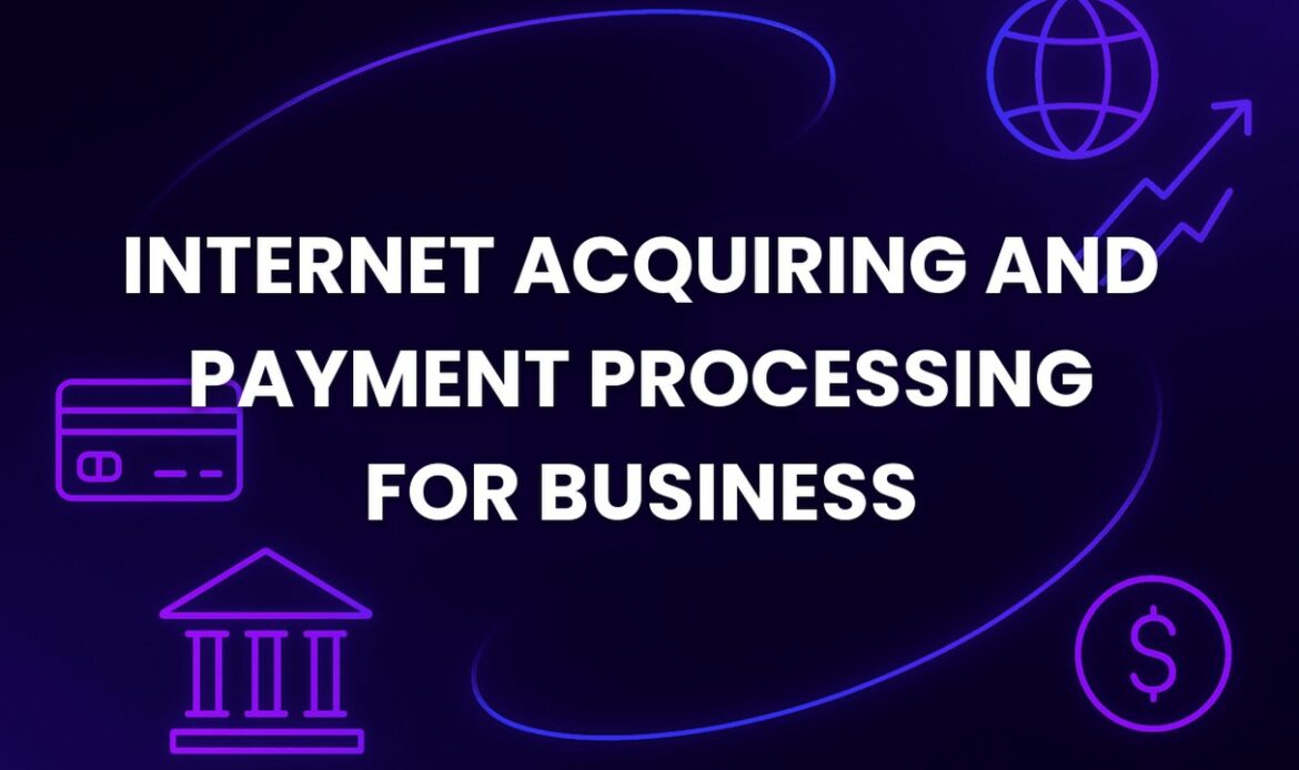 Internet Acquiring and Payment Processing for Business