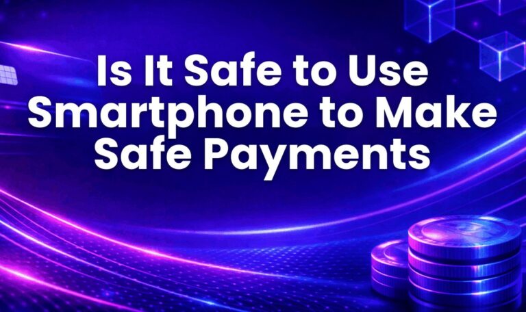 Is It Safe to Use Smartphone to Make Safe Payments