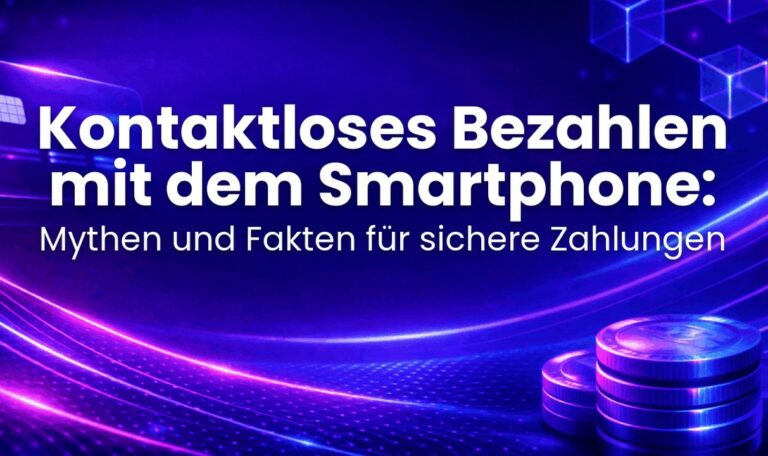 Kontaktloses Bezahlen mit dem Smartphone: Mythen und Fakten für sichere Zahlungen