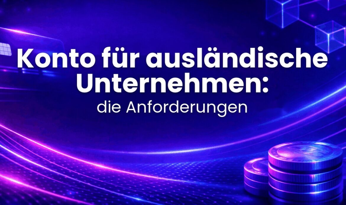 Konto für ausländische Unternehmen: die Anforderungen