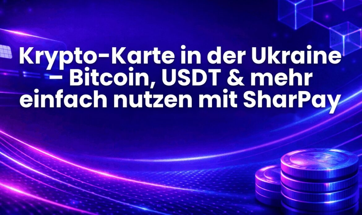 Krypto-Karte in der Ukraine – Bitcoin, USDT & mehr einfach nutzen mit SharPay