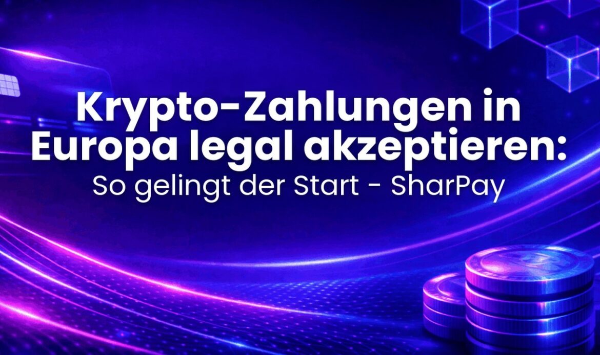 Krypto-Zahlungen in Europa legal akzeptieren: So gelingt der Start - SharPay