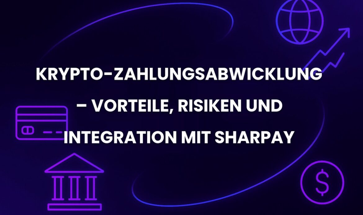 Krypto-Zahlungsabwicklung – Vorteile, Risiken und Integration mit SharPay
