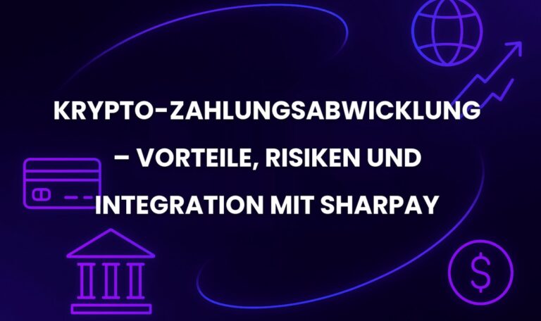 Krypto-Zahlungsabwicklung – Vorteile, Risiken und Integration mit SharPay