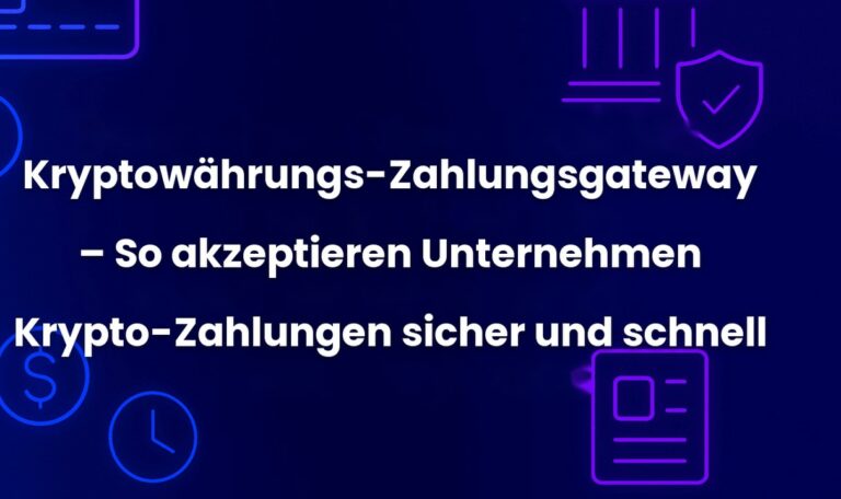 Kryptowährungs-Zahlungsgateway – So akzeptieren Unternehmen Krypto-Zahlungen sicher und schnell