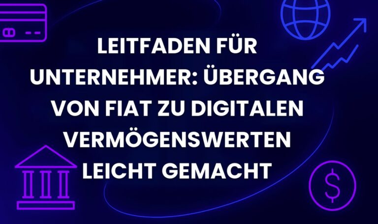Leitfaden für Unternehmer: Übergang von Fiat zu digitalen Vermögenswerten leicht gemacht
