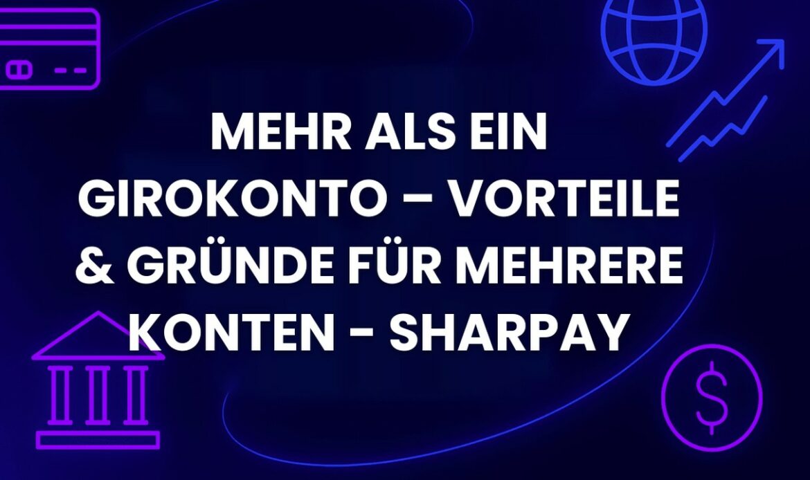 Mehr als ein Girokonto – Vorteile & Gründe für mehrere Konten - SharPay